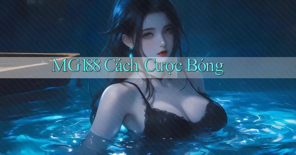 mg188 cách cược bóng
