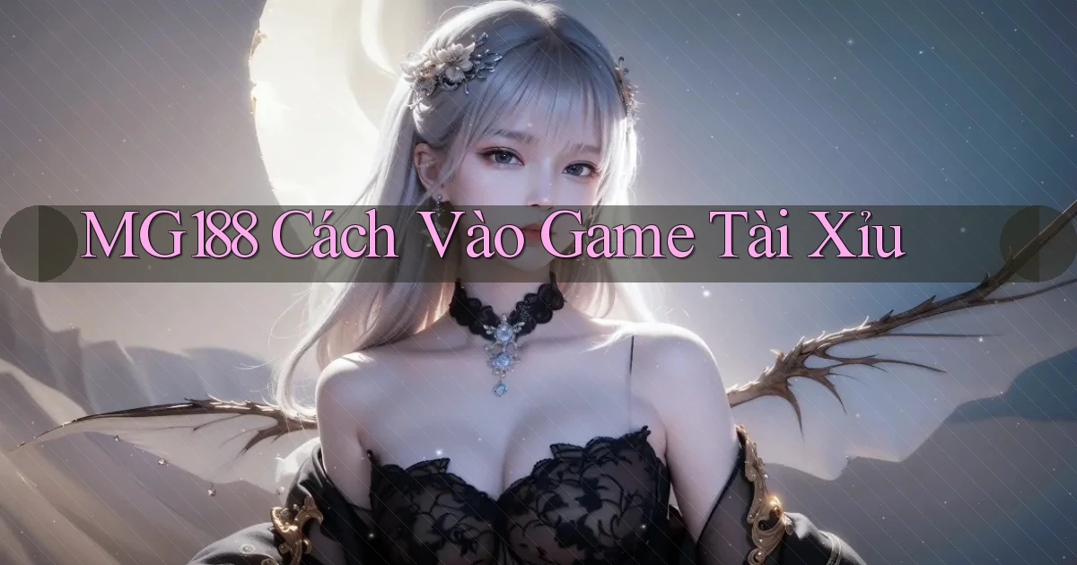 mg188 cách vào game tài xỉu