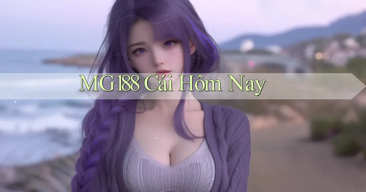 mg188 cái hôm nay