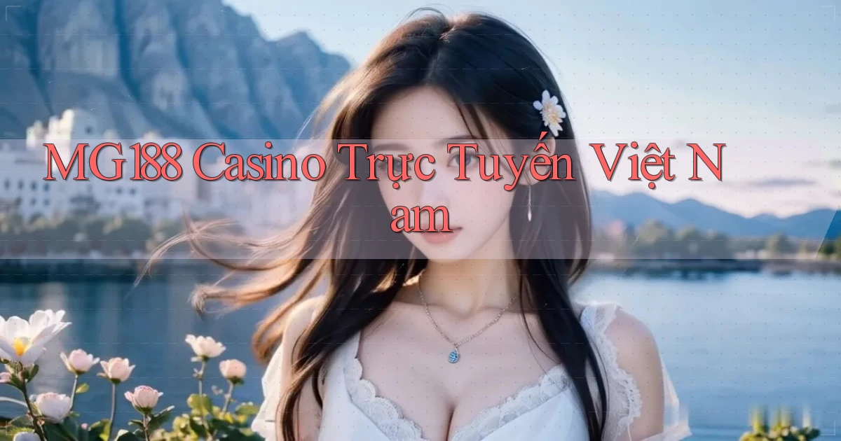 mg188 casino trực tuyến việt nam