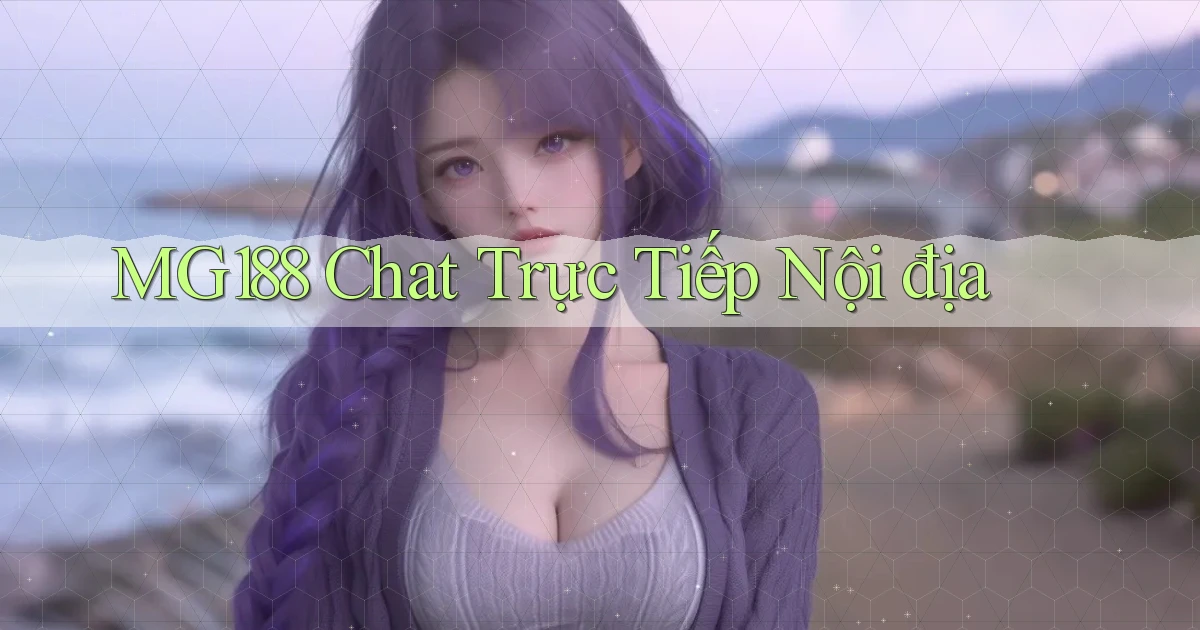 mg188 chat trực tiếp nội địa