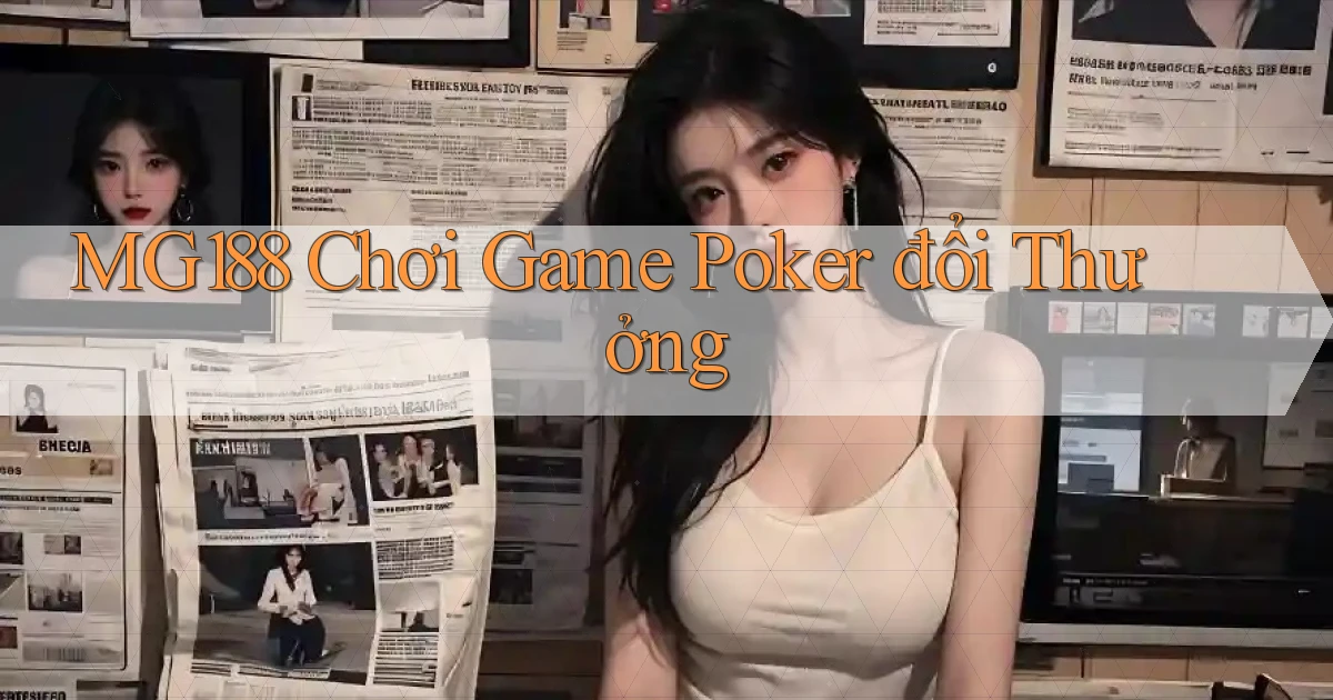 mg188 chơi game poker đổi thưởng