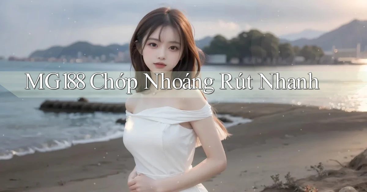 mg188 chớp nhoáng rút nhanh