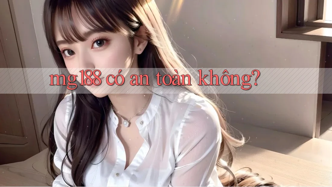 Mg188 có an toàn không?