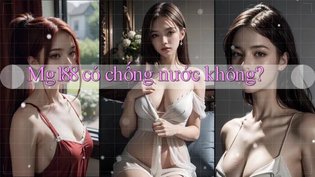 Mg188 có chống nước không?