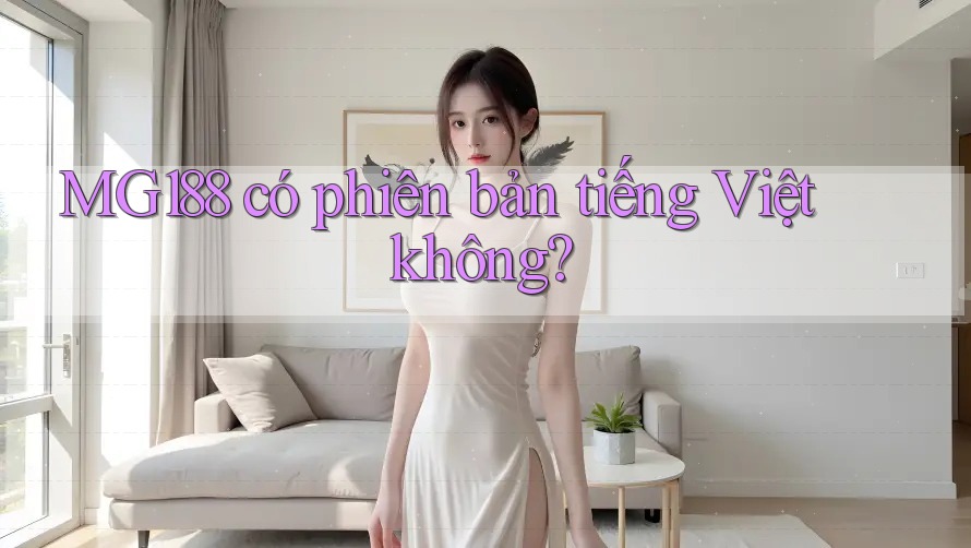 MG188 có phiên bản tiếng Việt không?