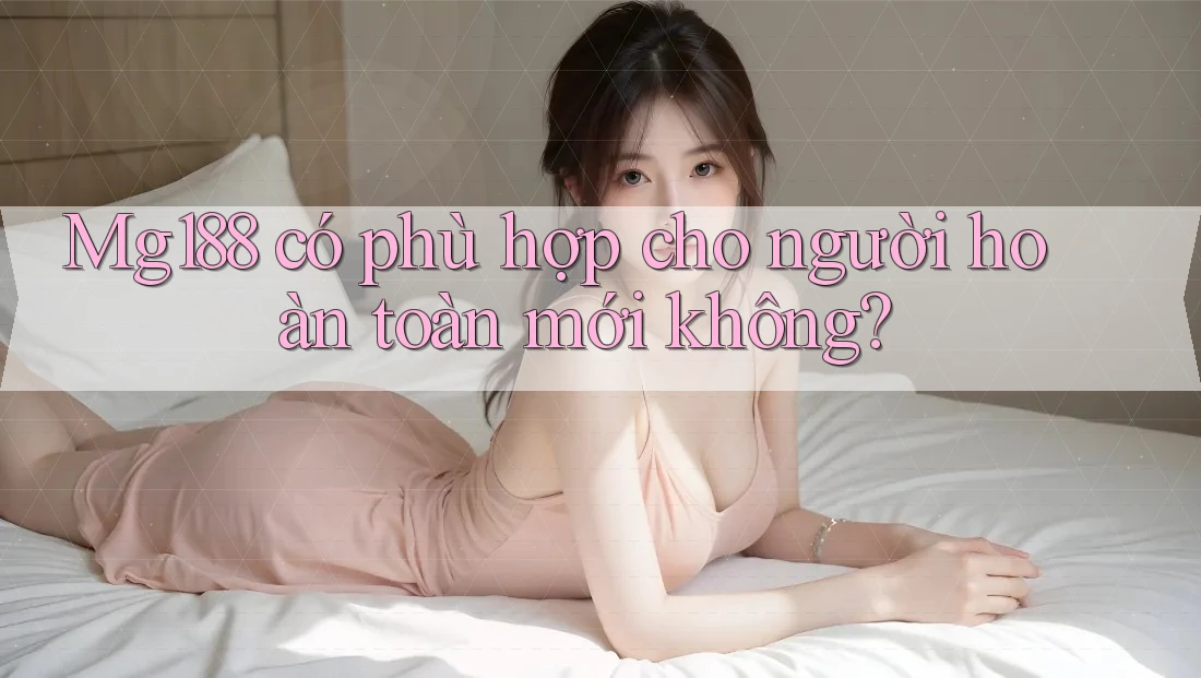 Mg188 có phù hợp cho người hoàn toàn mới không?
