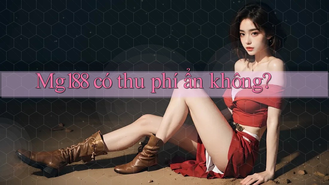 Mg188 có thu phí ẩn không?