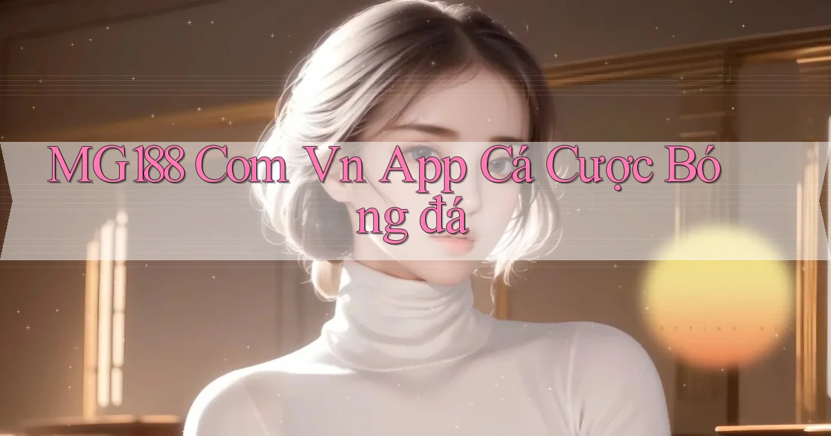 mg188 com vn app cá cược bóng đá