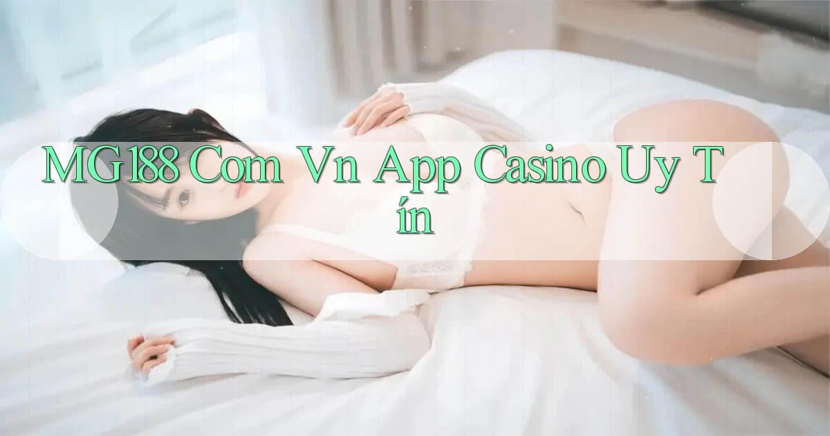 mg188 com vn app casino uy tín