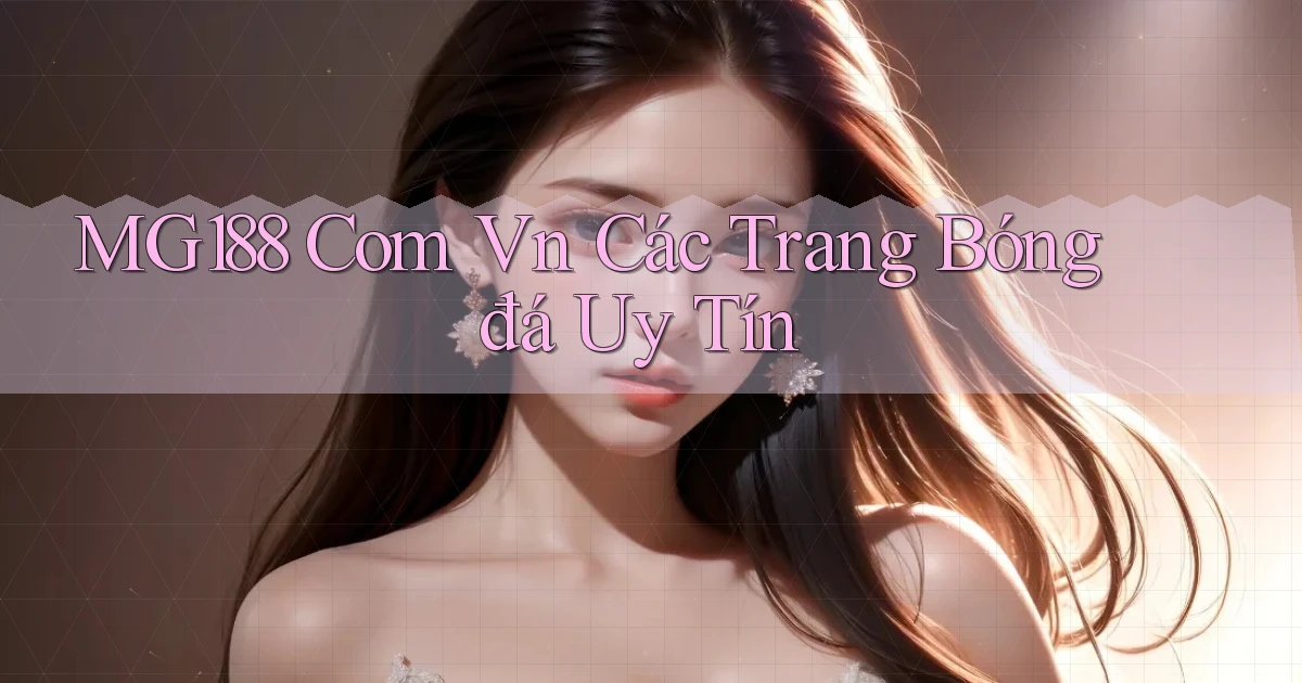mg188 com vn các trang bóng đá uy tín