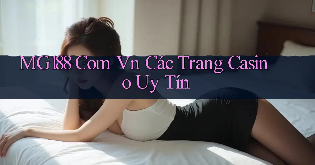 mg188 com vn các trang casino uy tín