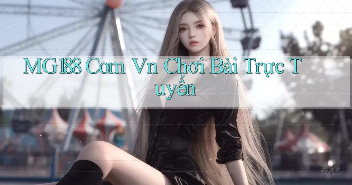mg188 com vn chơi bài trực tuyến