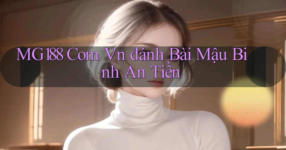 mg188 com vn đánh bài mậu binh an tiền