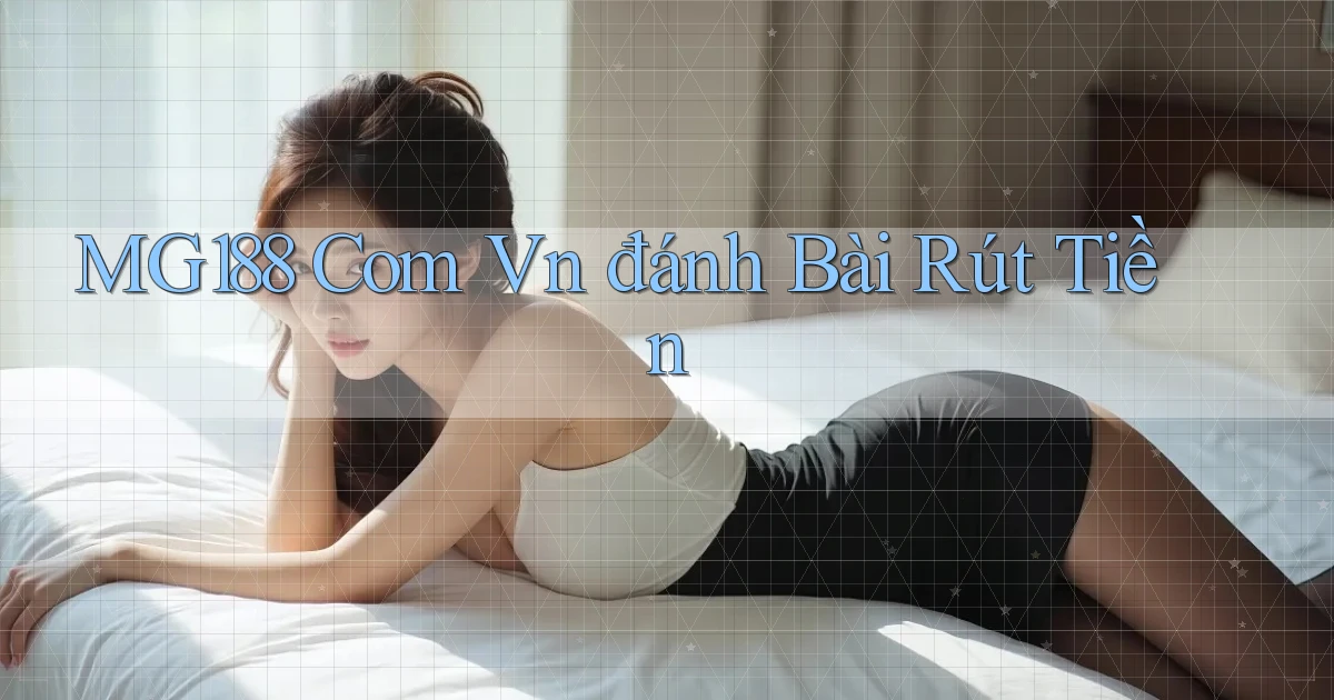 mg188 com vn đánh bài rút tiền