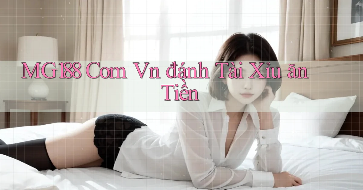 mg188 com vn đánh tài xỉu ăn tiền