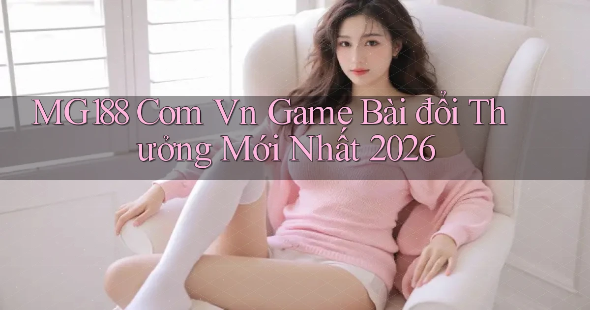 mg188 com vn game bài đổi thưởng mới nhất 2026
