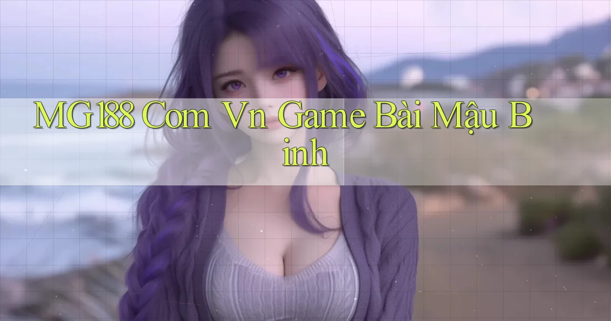 mg188 com vn game bài mậu binh