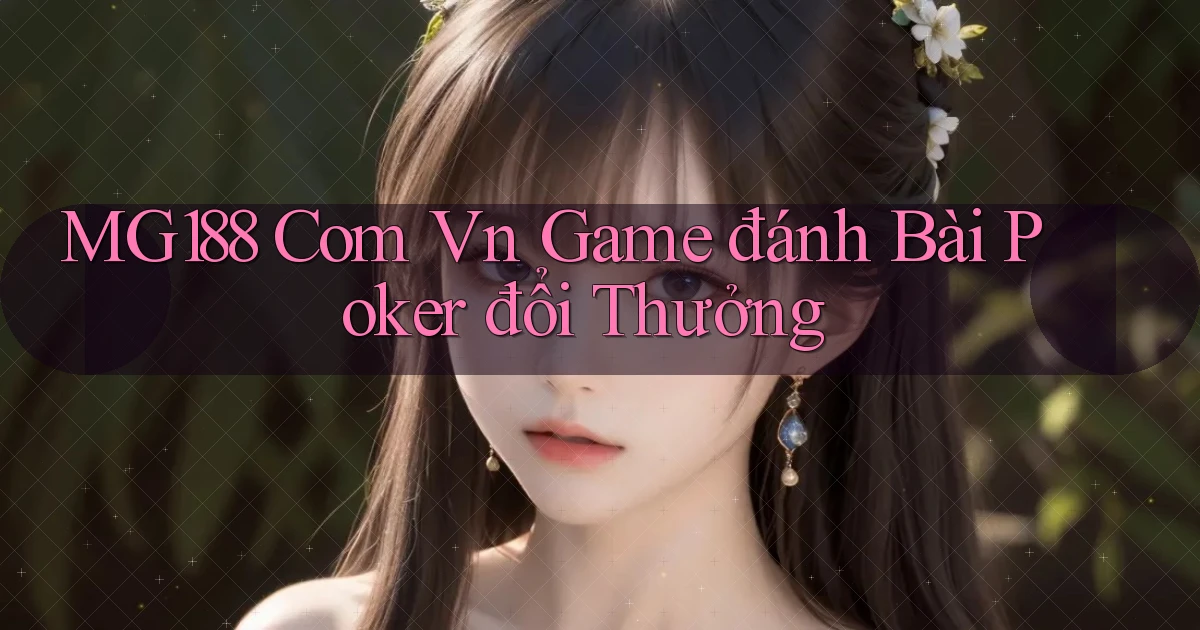mg188 com vn game đánh bài poker đổi thưởng