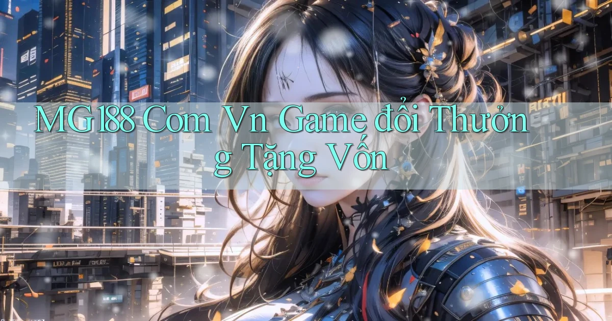 mg188 com vn game đổi thưởng tặng vốn