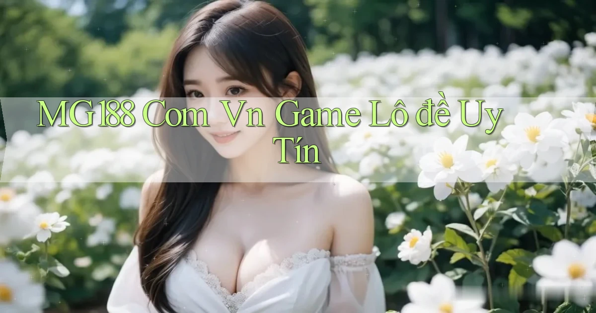 mg188 com vn game lô đề uy tín