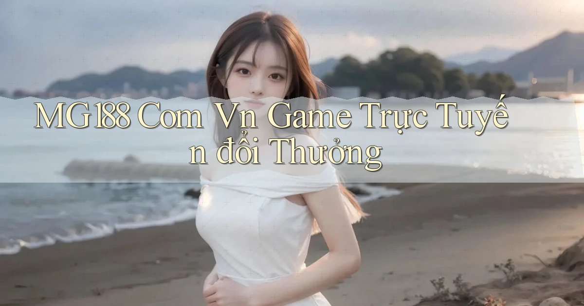 mg188 com vn game trực tuyến đổi thưởng