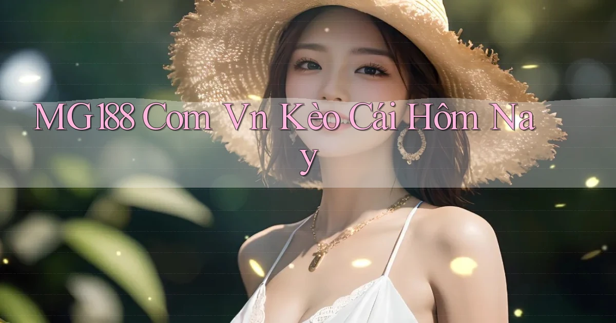 mg188 com vn kèo cái hôm nay