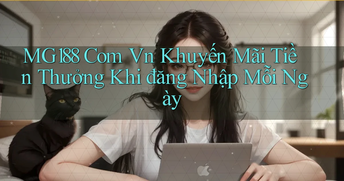 mg188 com vn khuyến mãi tiền thưởng khi đăng nhập mỗi ngày
