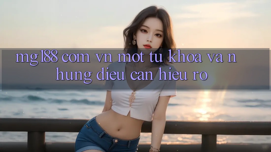 “Mg188 com vn” – Một từ khóa và những điều cần hiểu rõ