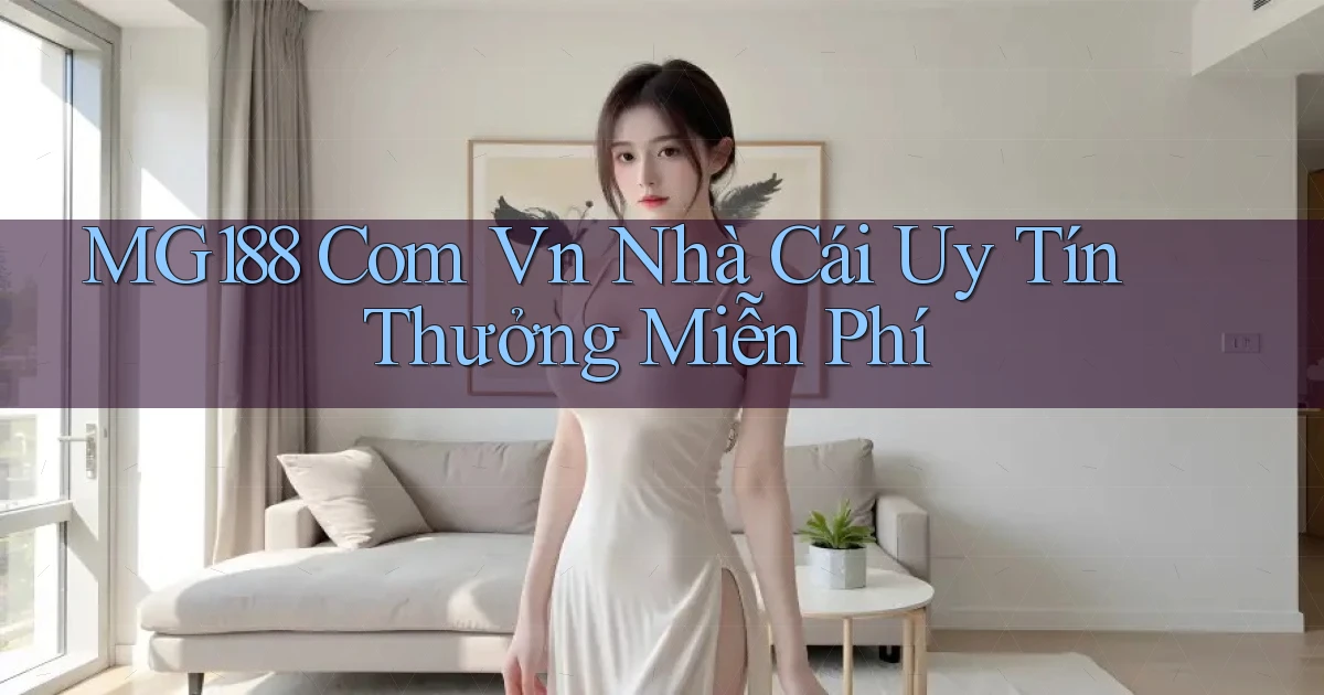mg188 com vn nhà cái uy tín thưởng miễn phí