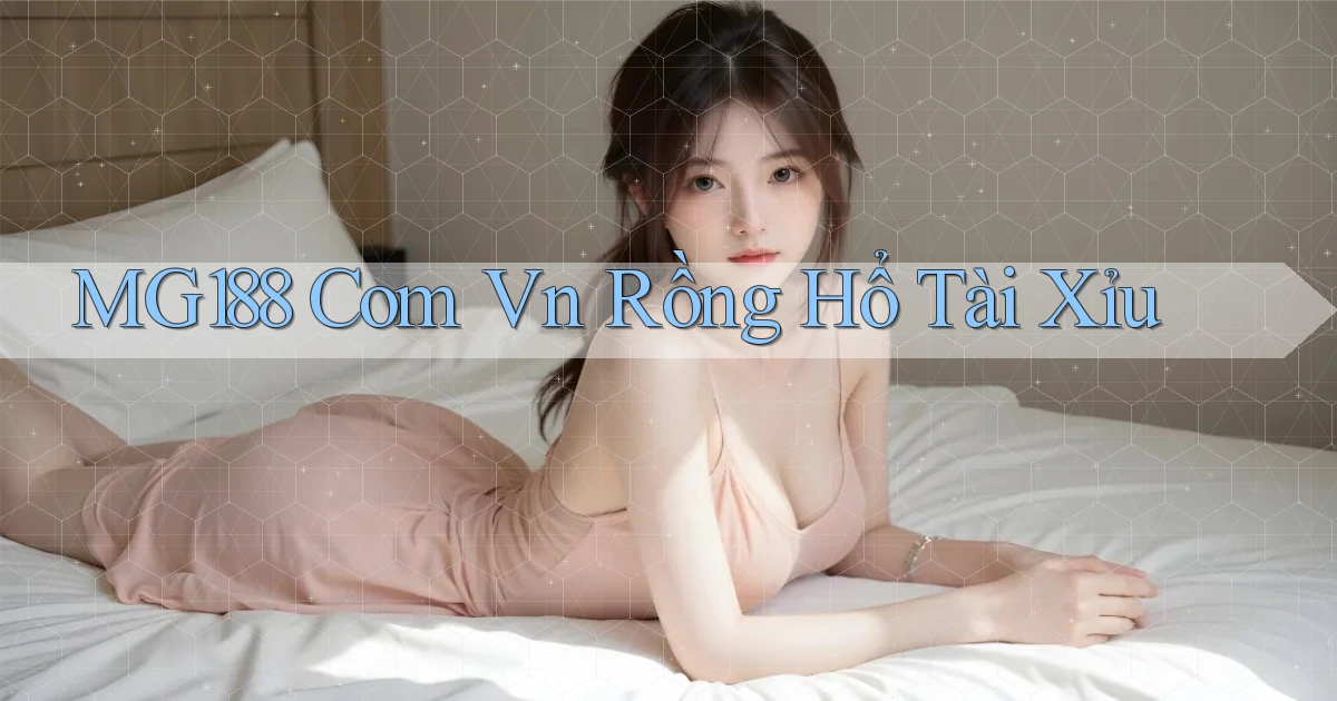 mg188 com vn rồng hổ tài xỉu