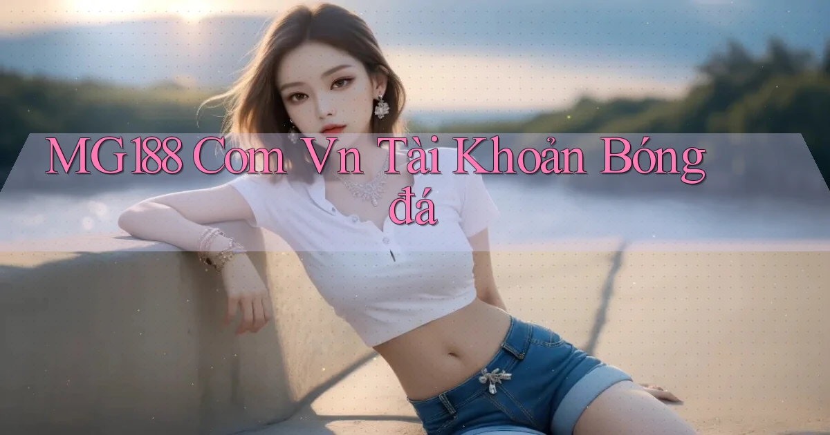 mg188 com vn tài khoản bóng đá