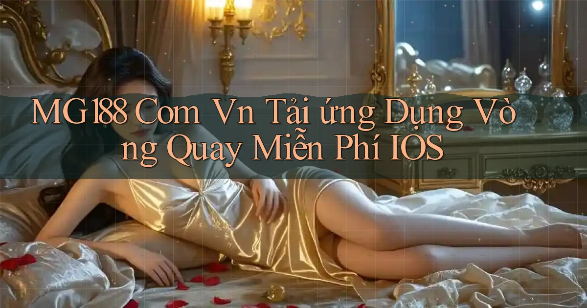 mg188 com vn tải ứng dụng vòng quay miễn phí iOS