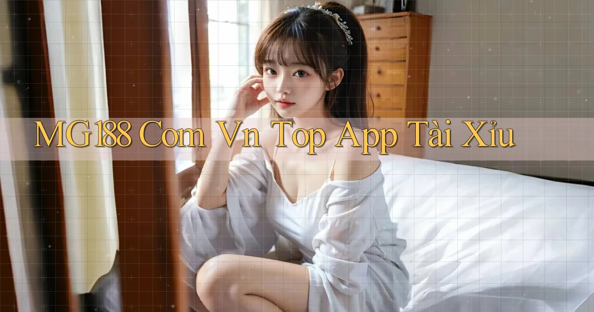 mg188 com vn top app tài xỉu
