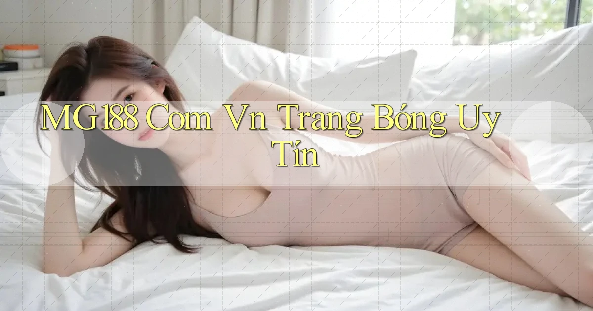 mg188 com vn trang bóng uy tín