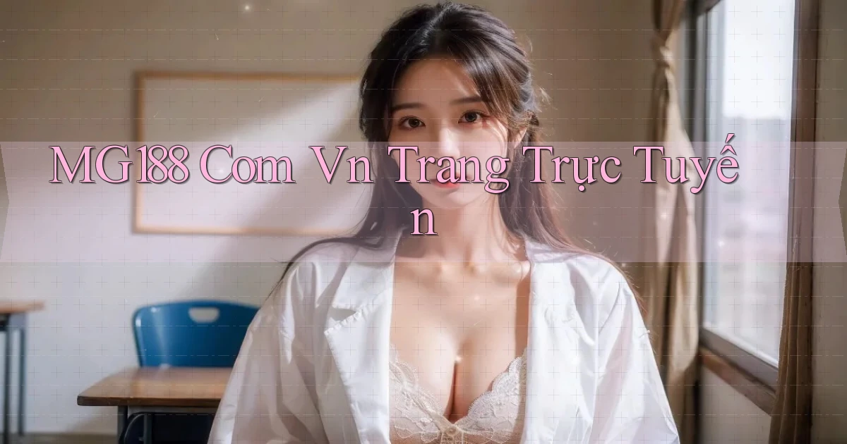 mg188 com vn Trang trực tuyến