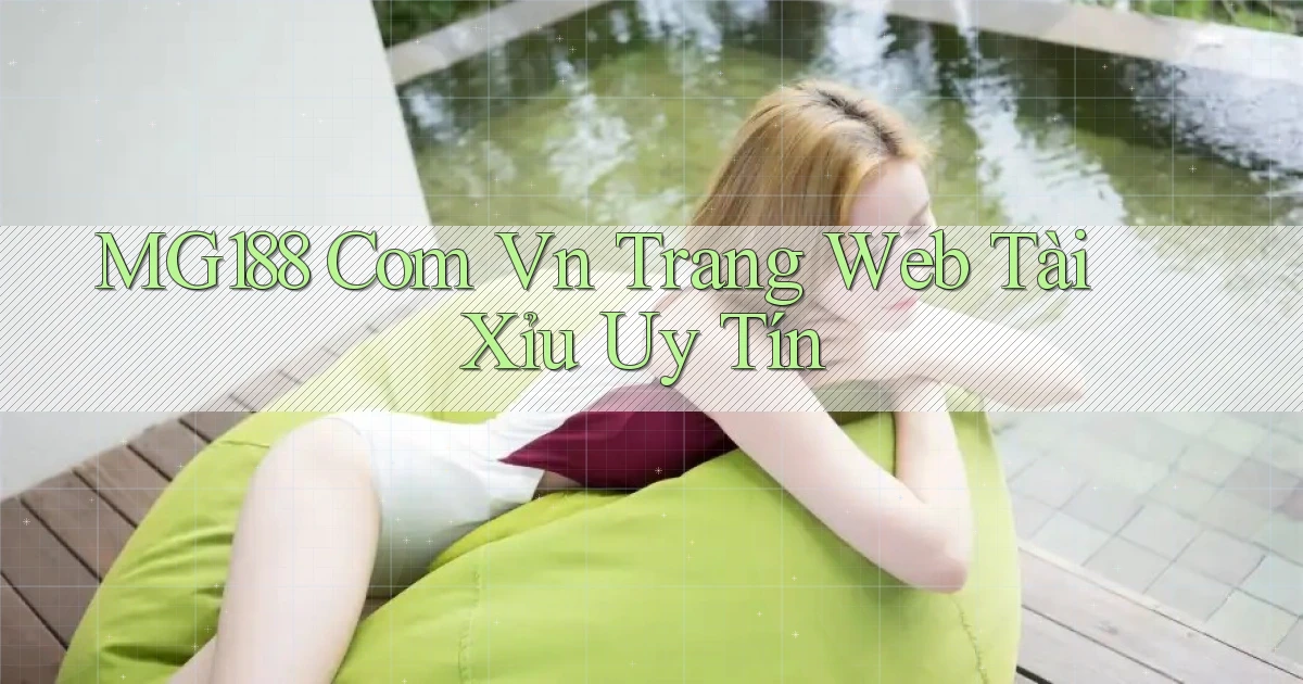 mg188 com vn trang web tài xỉu uy tín