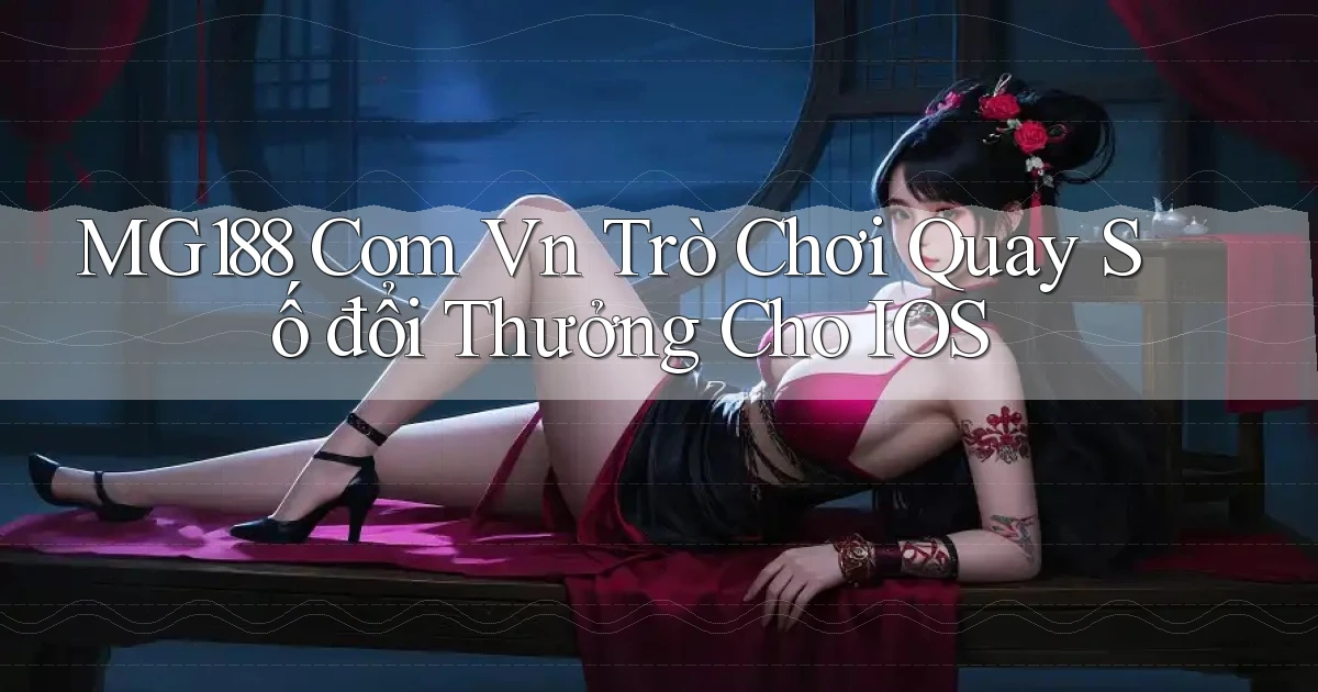 mg188 com vn trò chơi quay số đổi thưởng cho IOS