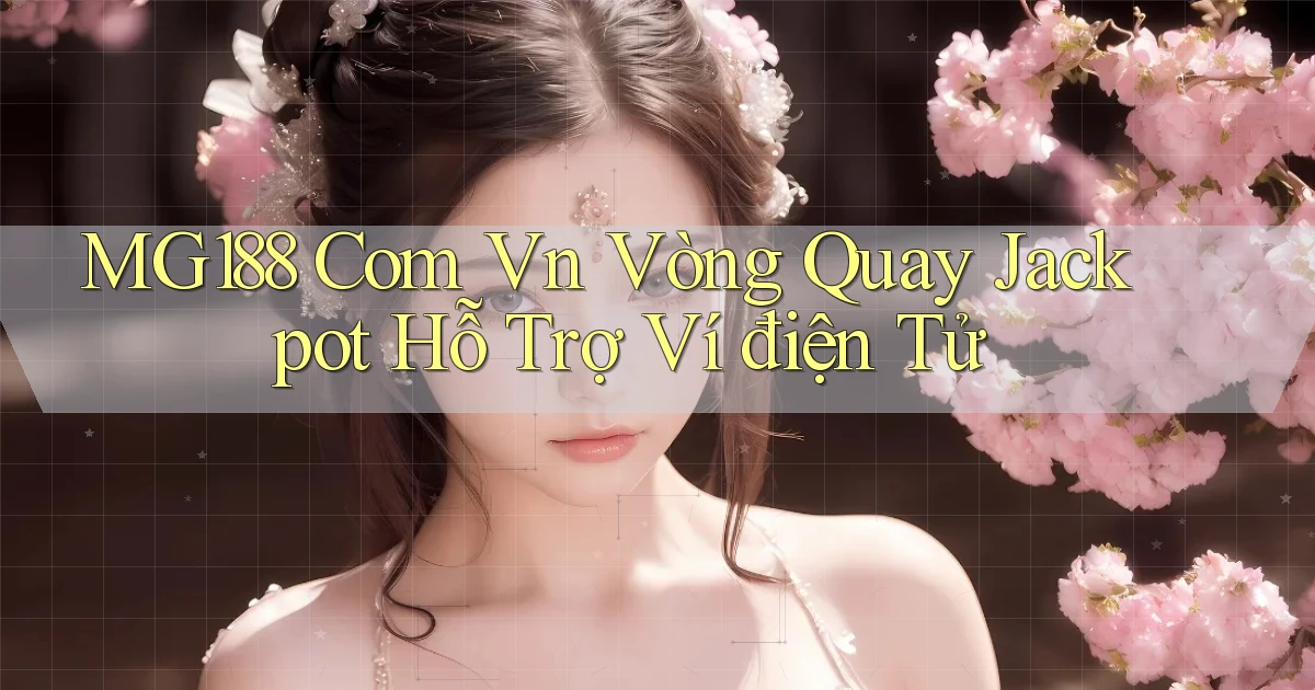 mg188 com vn vòng quay jackpot hỗ trợ ví điện tử