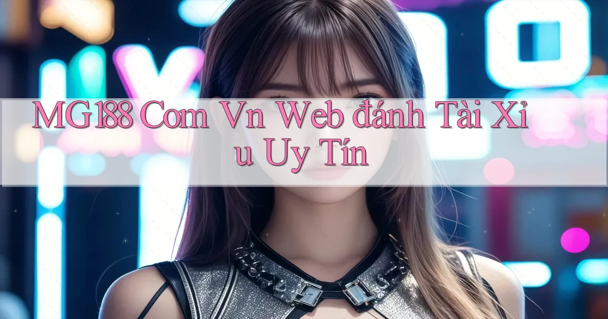 mg188 com vn web đánh tài xỉu uy tín