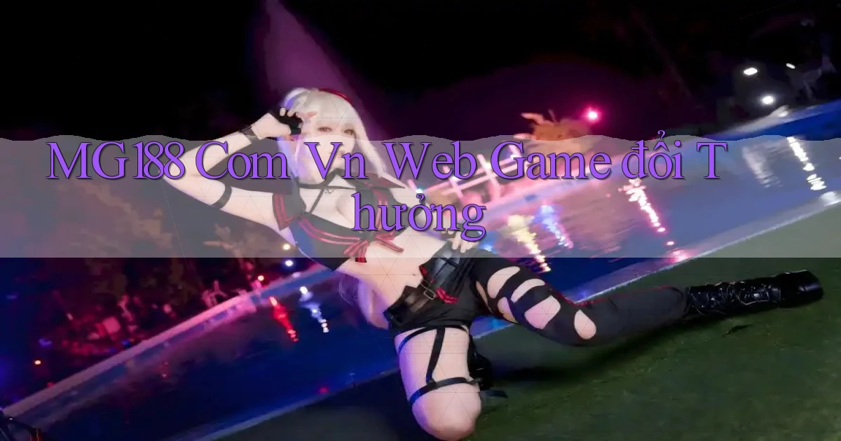 mg188 com vn web game đổi thưởng