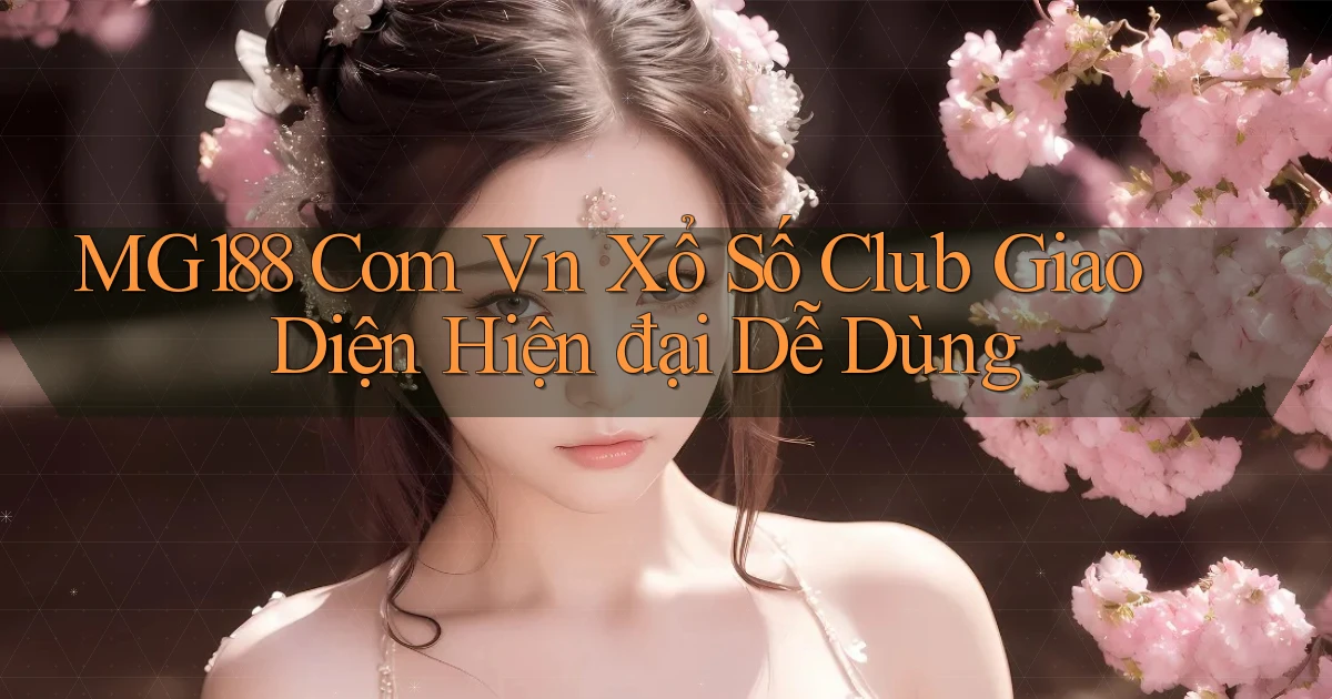 mg188 com vn xổ số club giao diện hiện đại dễ dùng