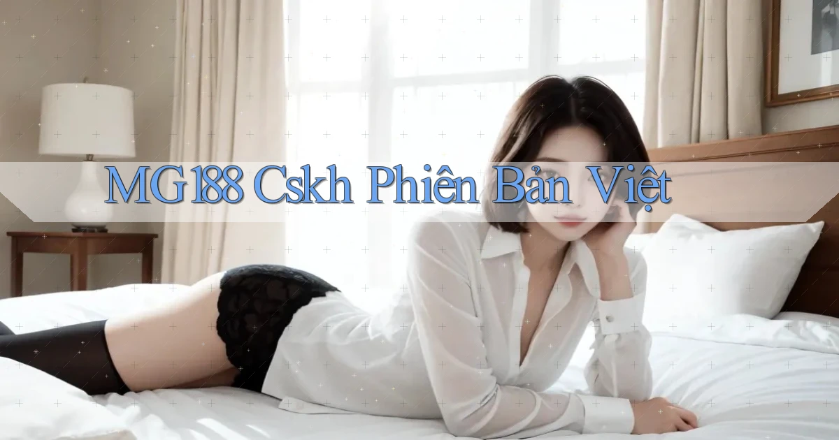 mg188 cskh phiên bản việt