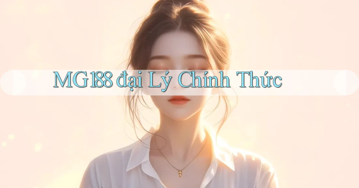 mg188  đại lý chính thức