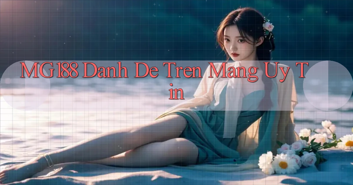 mg188 danh de tren mang uy tin