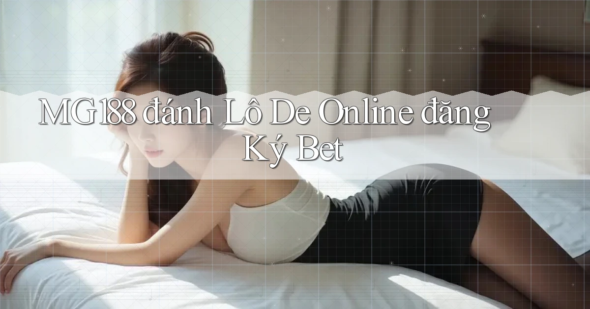 mg188 đánh lô đề online đăng ký bet