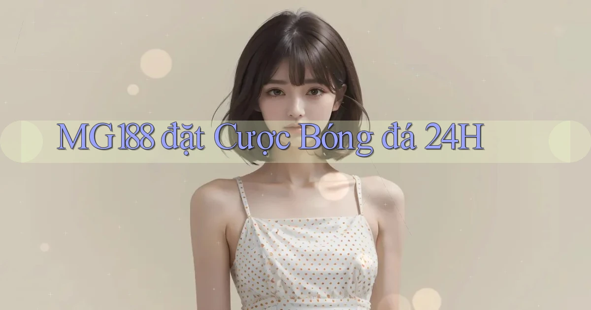 mg188  đặt cược bóng đá 24h