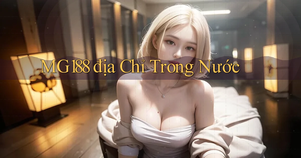 mg188 địa chỉ trong nước