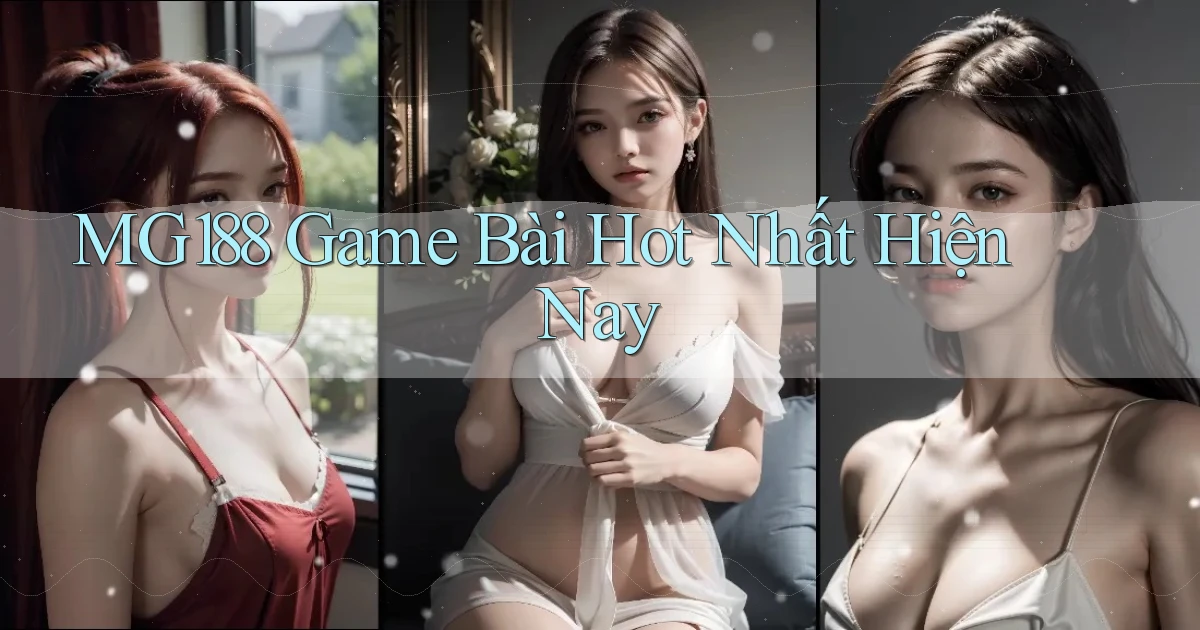 mg188 game bài hot nhất hiện nay