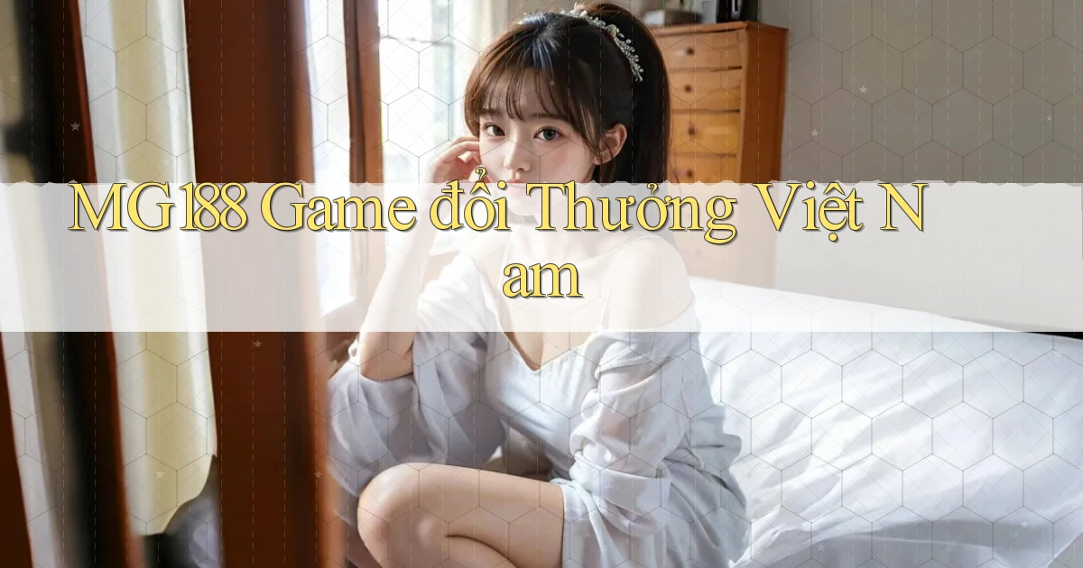 mg188 game đổi thưởng việt nam